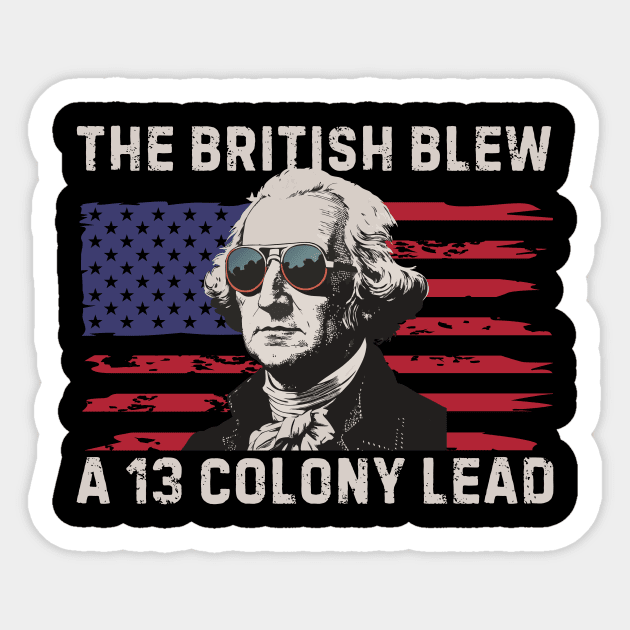 The British Blew a 13 Colony Lead Sticker by The WYLD Tribe